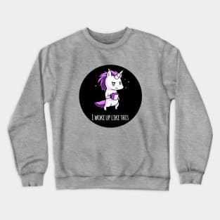 I woke up like this! Cute Funny Cool Unicorn Coffee Lover Quote Animal Lover Artwork Crewneck Sweatshirt